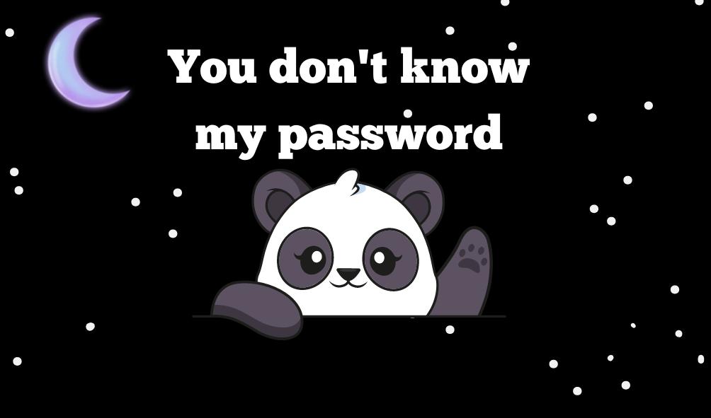 C
You don't know
my password