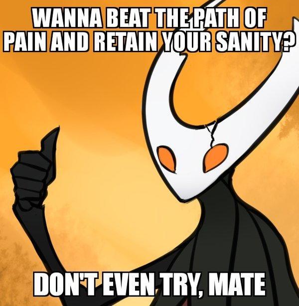 WANNA BEAT THE PATH OF
PAIN AND RETAIN YOUR SANITY?
DON'T EVEN TRY, MATE