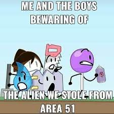 ME AND THE BOYS
BEWARING OF
DE
THE ALIEN WE STOLE-FROM
AREA 51