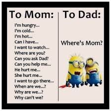 To Mom: To Dad:
I'm hungry...
I'm cold...
I'm hot...
Can I have...
I want to watch...
Where are you?
Can you ask Dad?
Can you help me...
He hurt me...
She hurt me...
I want to go there...
When are we...?
Why are we...?
Why can't we?
Where's Mom?