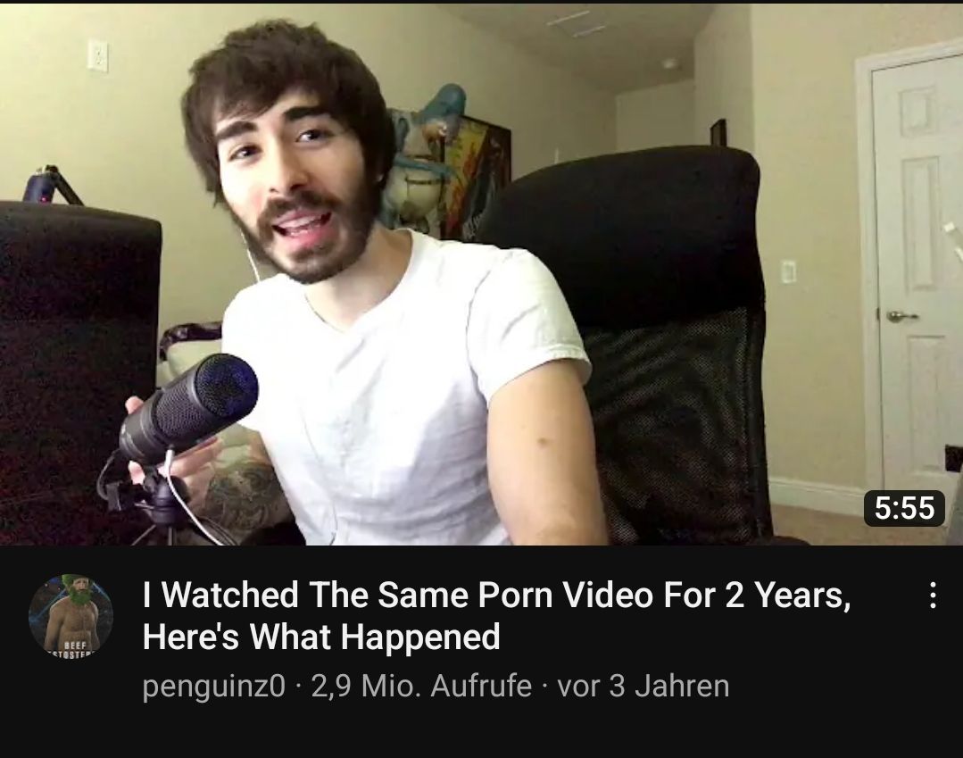 BEEF
STOSTER
I Watched The Same Porn Video For 2 Years,
Here's What Happened
penguinz0 2,9 Mio. Aufrufe vor 3 Jahren
.
.
5:55
: