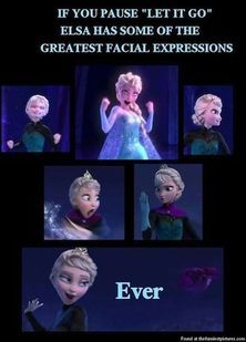 IF YOU PAUSE "LET IT GO"
ELSA HAS SOME OF THE
GREATEST FACIAL EXPRESSIONS
Ever