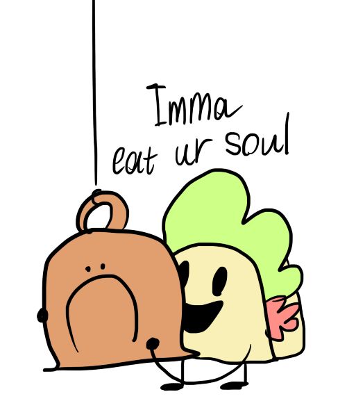 Imma
eat ur soul