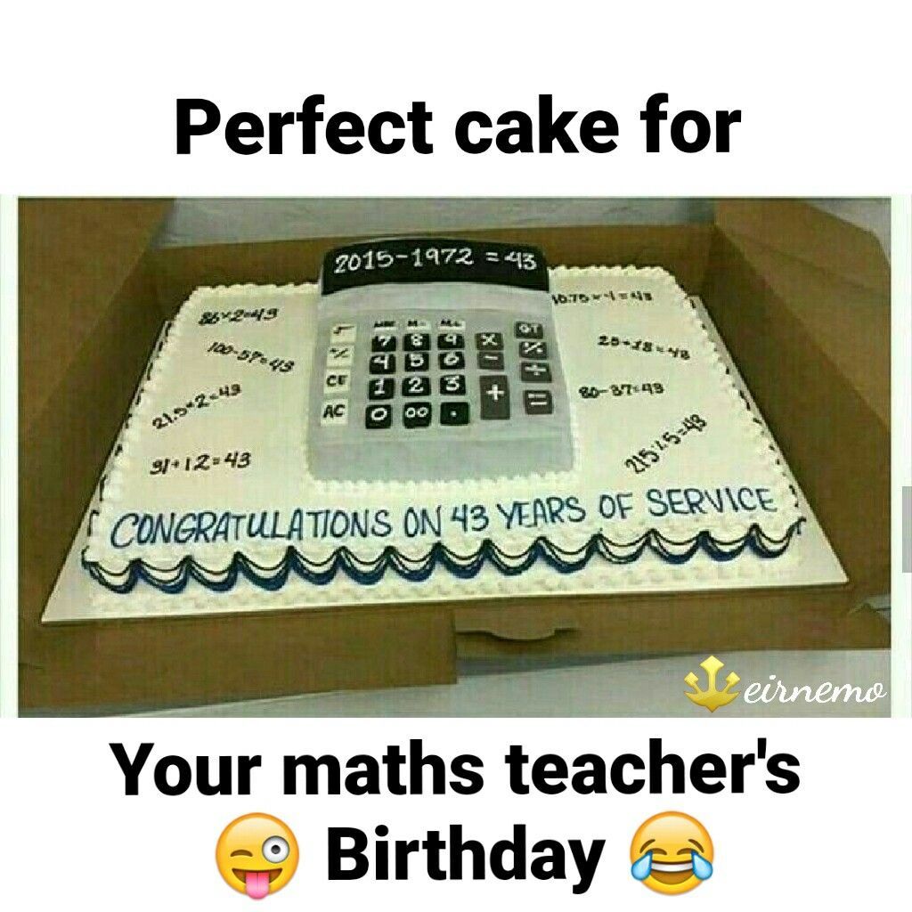 Perfect cake for
86-2-43
100-57-45
21.5*2-43
91+12=43
2015-1972 = 43
1852
AC
OFFE
MAY
5
23
O 00
E
a
10.75-14S
25-18-48
80-37-43
21545-43
CONGRATULATIONS ON 43 YEARS OF SERVICE
sreirnemo
Your maths teacher's
Birthday