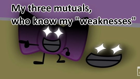 My three mutuals,
who know my weaknesses"
NO