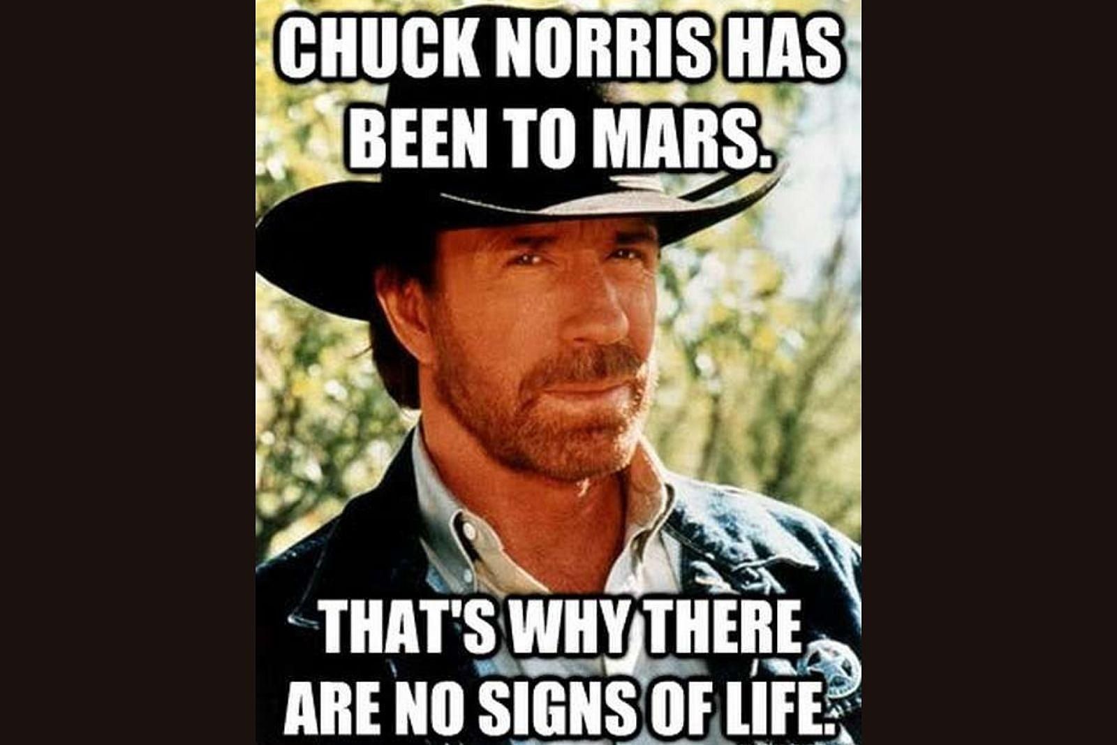 CHUCK NORRIS HAS
BEEN TO MARS.
THAT'S WHY THERE
ARE NO SIGNS OF LIFE