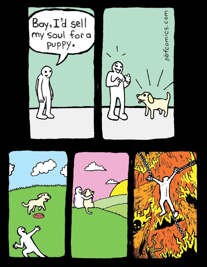 Boy, I'd sell
my soul for a
puppy.
M
from 197
www
.com
Sunny
pbfcomics.
www.
SORINC
CA