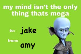 my mind isn't the only
thing thats mega
to: jake
from:
amy